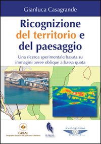 Ricognizione del territorio e del paesaggio. Una ricerca sperimentale basata su immagini aeree oblique a bassa quota