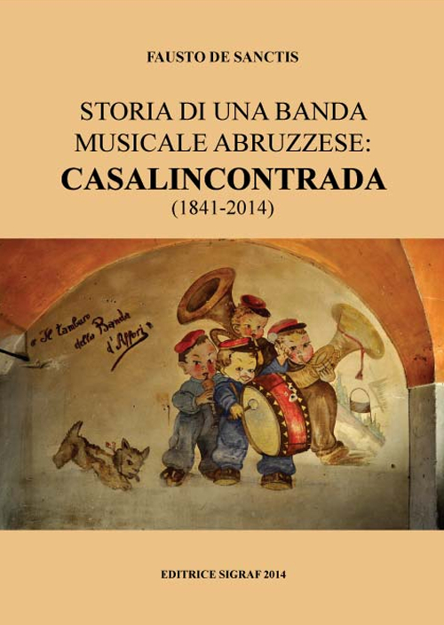 Storia di una banda musicale abruzzese. Casalincontrada (1841-2014)