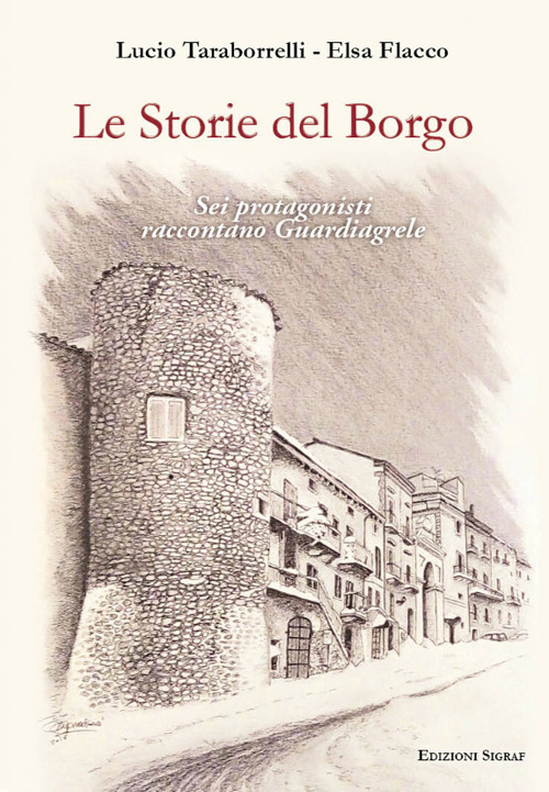 Le storie del borgo. Sei protagonisti raccontano Guardiagrele