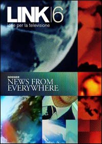 Link. Idee per la televisione. Vol. 6: News from Everywhere