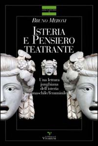 Isteria e pensiero teatrante. Una lettura junghiana dell'isteria maschile/femminile