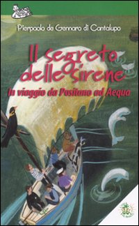 Il segreto delle sirene. In viaggio da Positano ad Aequa. Ediz. illustrata