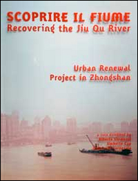 Scoprire il fiume. Recovering the Jiu Qu River. Ediz. italiana e inglese