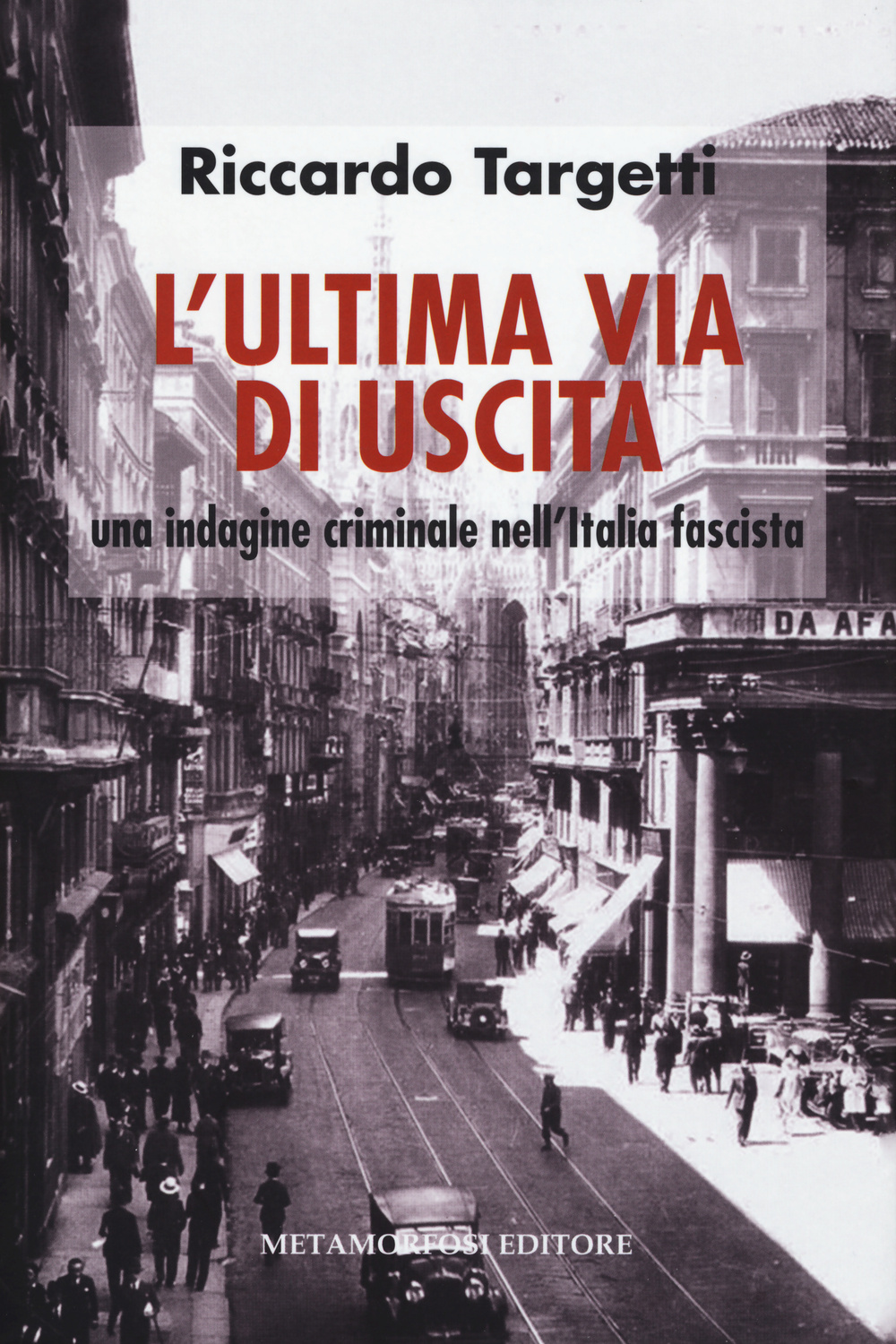 L'ultima via di uscita. Una indagine criminale nell'Italia fascista