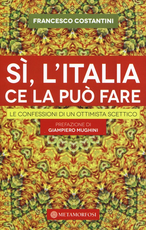 Sì, l'Italia ce la può fare. Le confessioni di un ottimista scettico