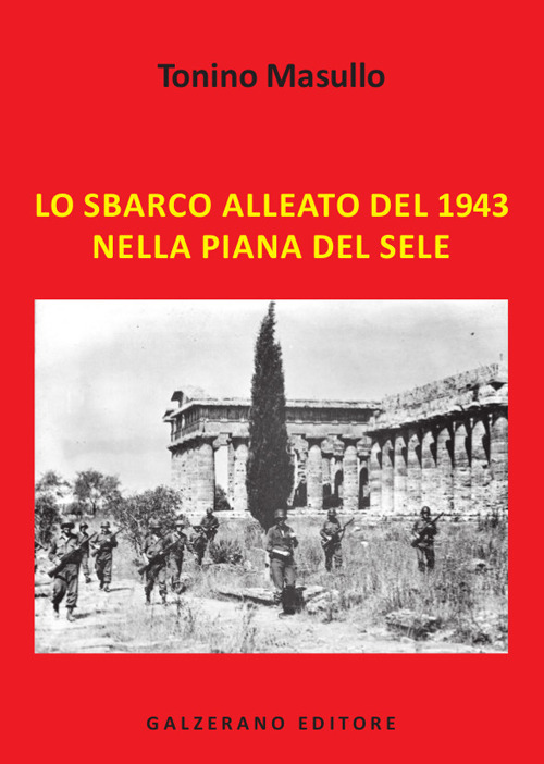 Lo sbarco alleato del 1943 nella Piana del Sele. Ediz. illustrata