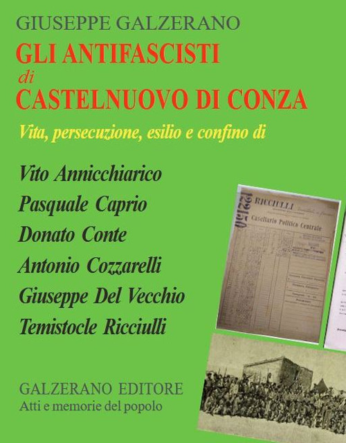 Gli antifascisti di Castelnuovo di Conza. Vita, persecuzione, esilio e confino di Vito Annicchiarico, Pasquale Caprio, Donato Conte, Antonio Cozzarelli, Giuseppe Del Vecchio, Temistocle Ricciulli