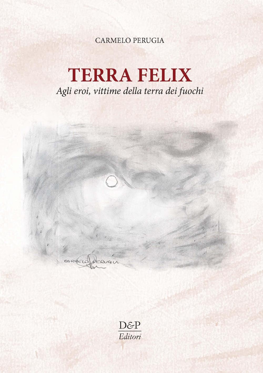 Terra Felix. Agli eroi, vittime della Terra dei fuochi