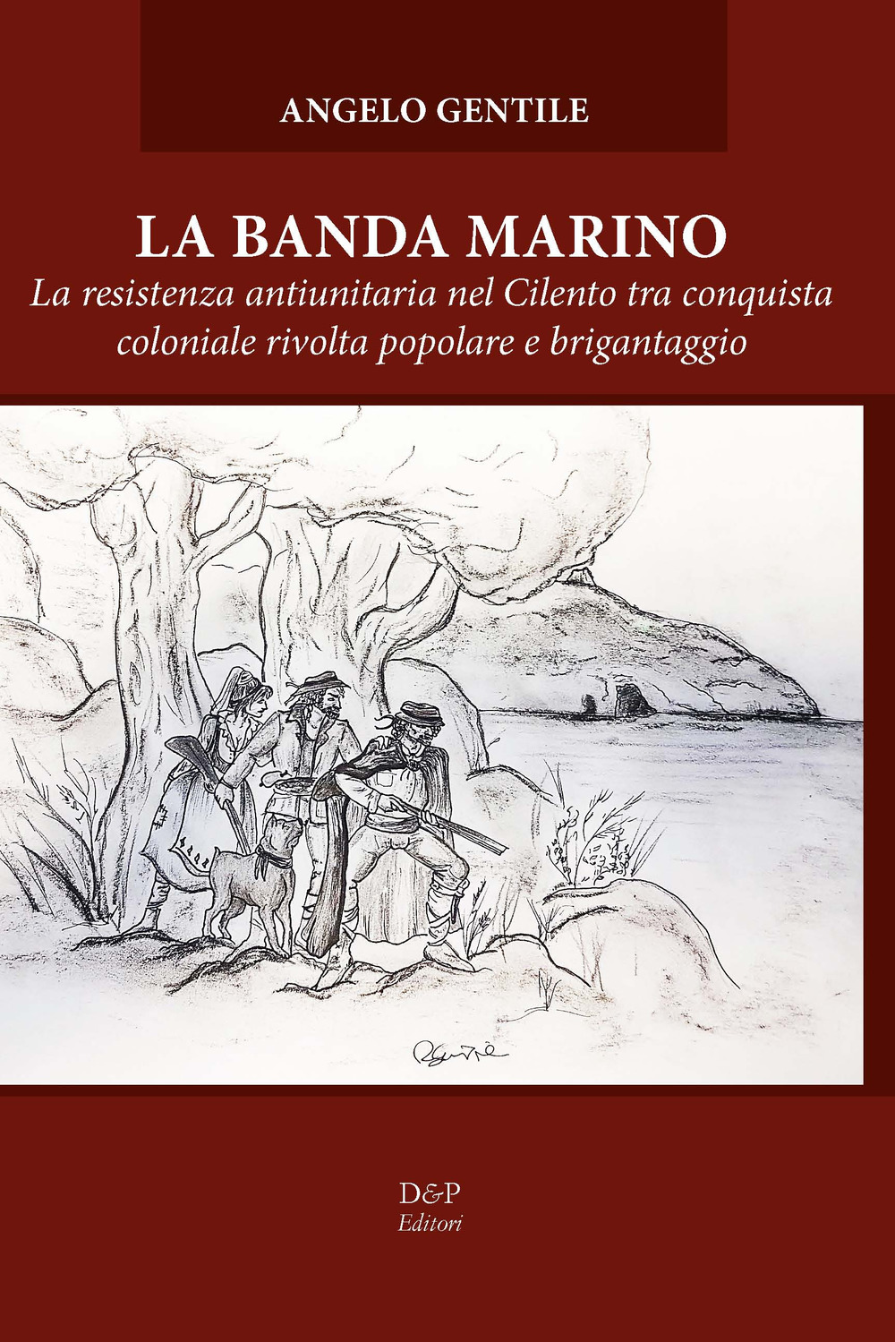 La banda Marino. La resistenza antiunitaria nel Cilento tra conquista coloniale rivolta popolare e brigantaggio