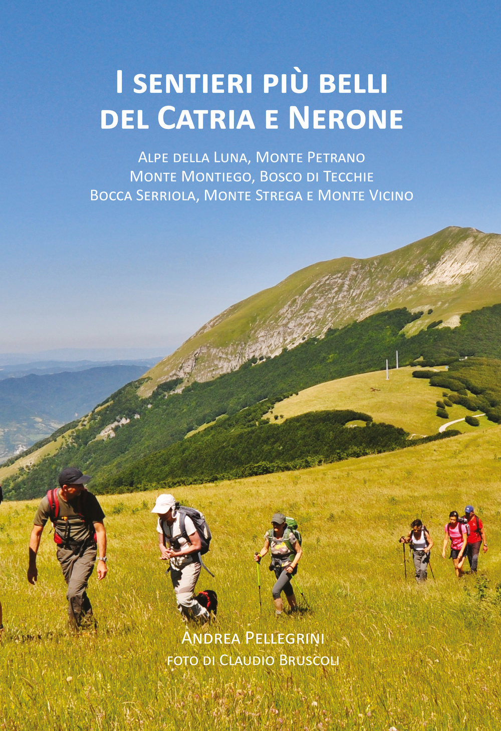 I sentieri più belli del Catria e Nerone. Alpe della Luna, monte Petrano, monte Montiego, bosco di Tecchie, bocca Serriola, monte Strega e monte Vicino
