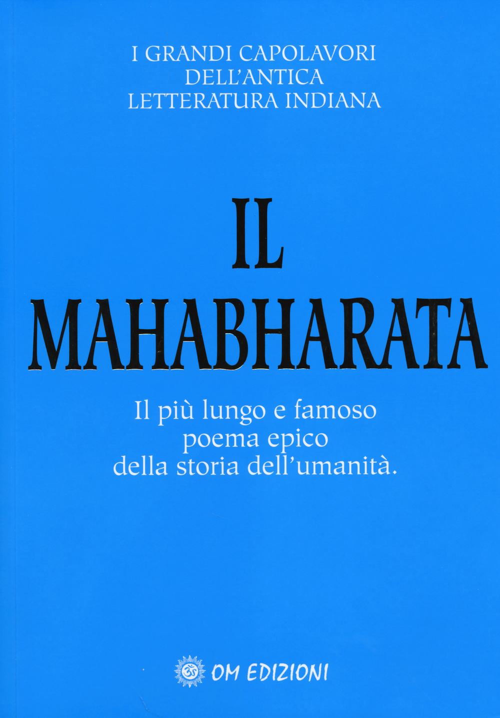 Il Mahabharata. Il più lungo e famoso poema epico della storia dell'umanità