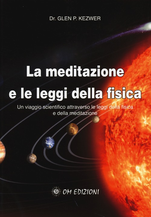 La meditazione e le leggi della fisica. Un viaggio scientifico attraverso le leggi della fisica e della meditazione