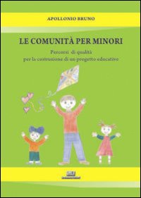 La comunità per minori. Percorsi di qualità per la costruzione di un progetto educativo