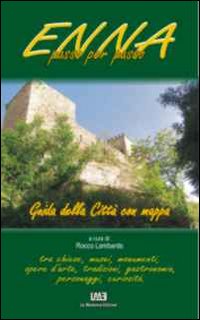 Enna passo per passo. Guida della città con mappa