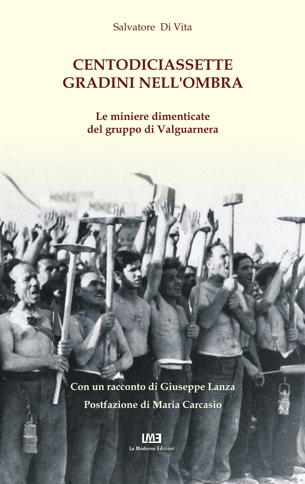 Centodiciassette gradini nell'ombra. Le miniere dimenticate del gruppo di Valguarnera