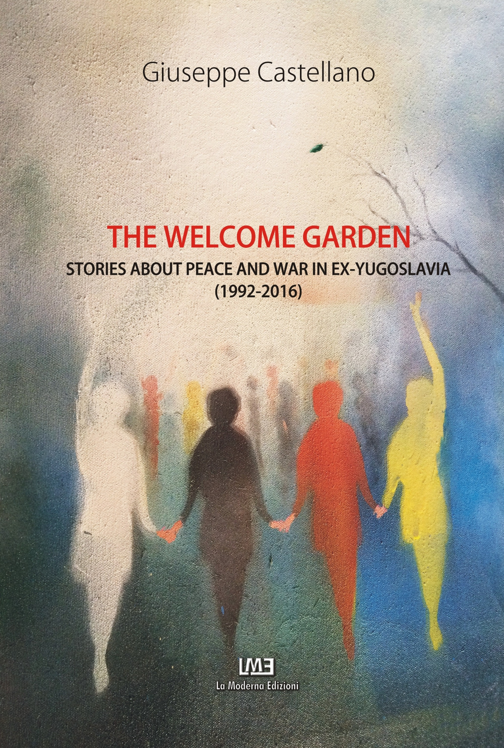 The welcome garden. Stories about peace and war in ex-Yugoslavia (1992-2016)