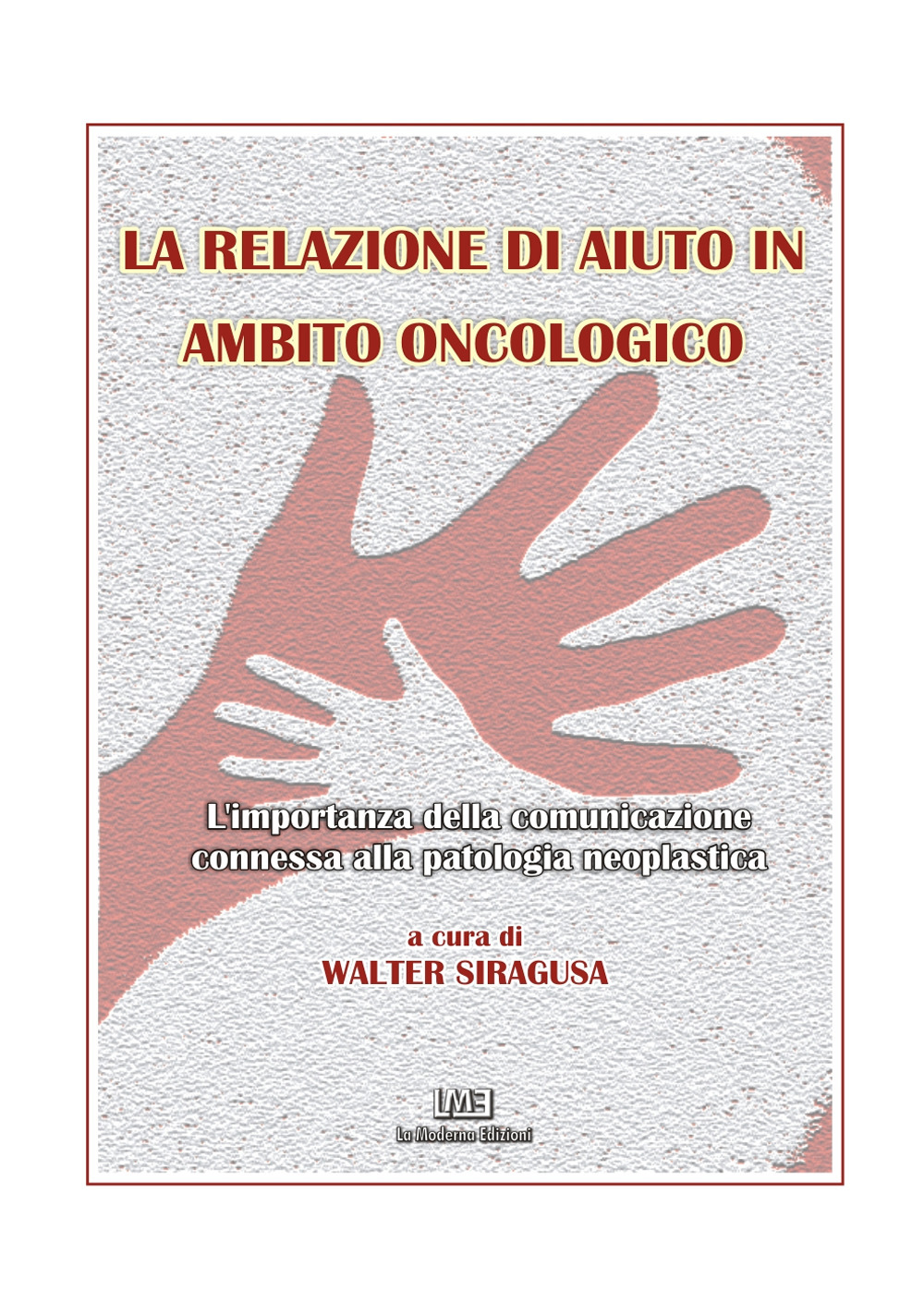 La relazione di aiuto in ambito oncologico. L'importanza della comunicazione connessa alla patologia neoplastica