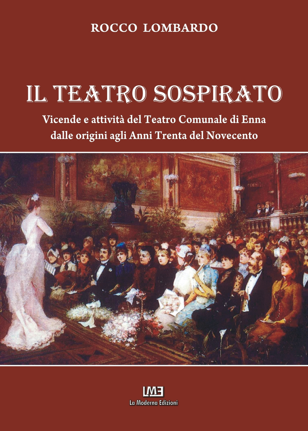 Il teatro sospirato. Vicende e attività del teatro comunale di Enna dalle origini agli anni Trenta del novecento