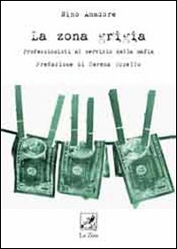 La zona grigia. Professionisti al servizio della mafia