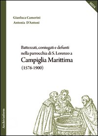 Battezzati, coniugati e defunti nella parrocchia di S. Lorenzo a Campiglia Marittima (1576-1900)