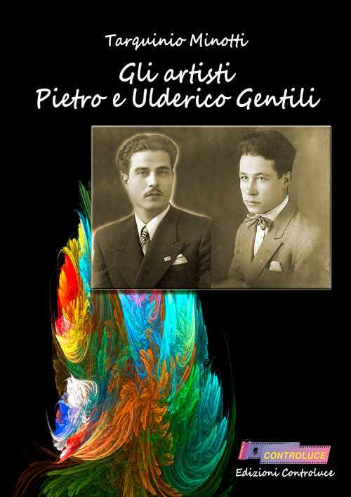 Gli artisti Pietro e Ulderico Gentili. Ediz. illustrata