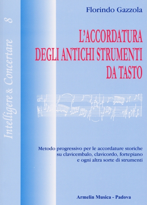 L'accordatura degli antichi strumenti da tasto. Metodo progressivo per le accordature storiche su clavicembalo fortepiano e ogni altra sorte di strumenti