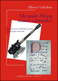 Ma quale messa stiamo cantando? Considerazioni sull'imperversante crisi liturgico-musicale