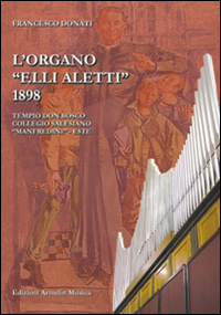 L'organo «F.lli Aletti» (1898) nel Tempio Don Bosco, collegio Salesiano Manfredini di Este (Padova)