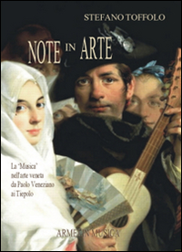 Note in arte. La musica nell'arte veneta da Paolo Veneziano ai Tiepolo. Ediz. illustrata