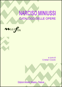 Narcisio Miniussi. Catalogo delle opere. Ediz. illustrata