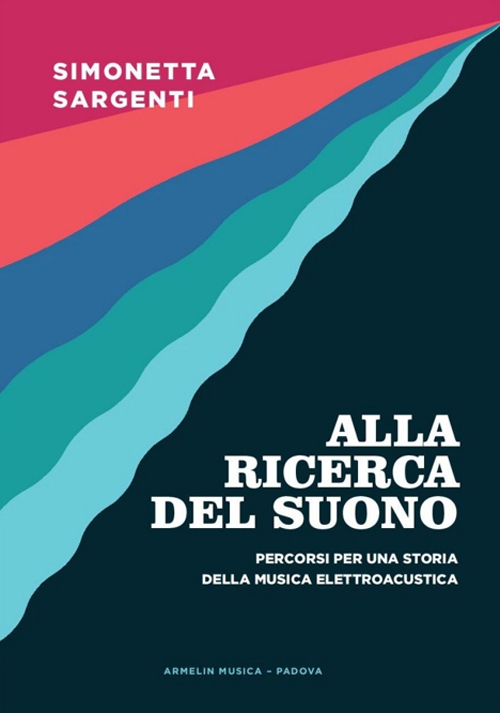 Alla ricerca del suono. Percorsi per una storia della musica elettroacustica