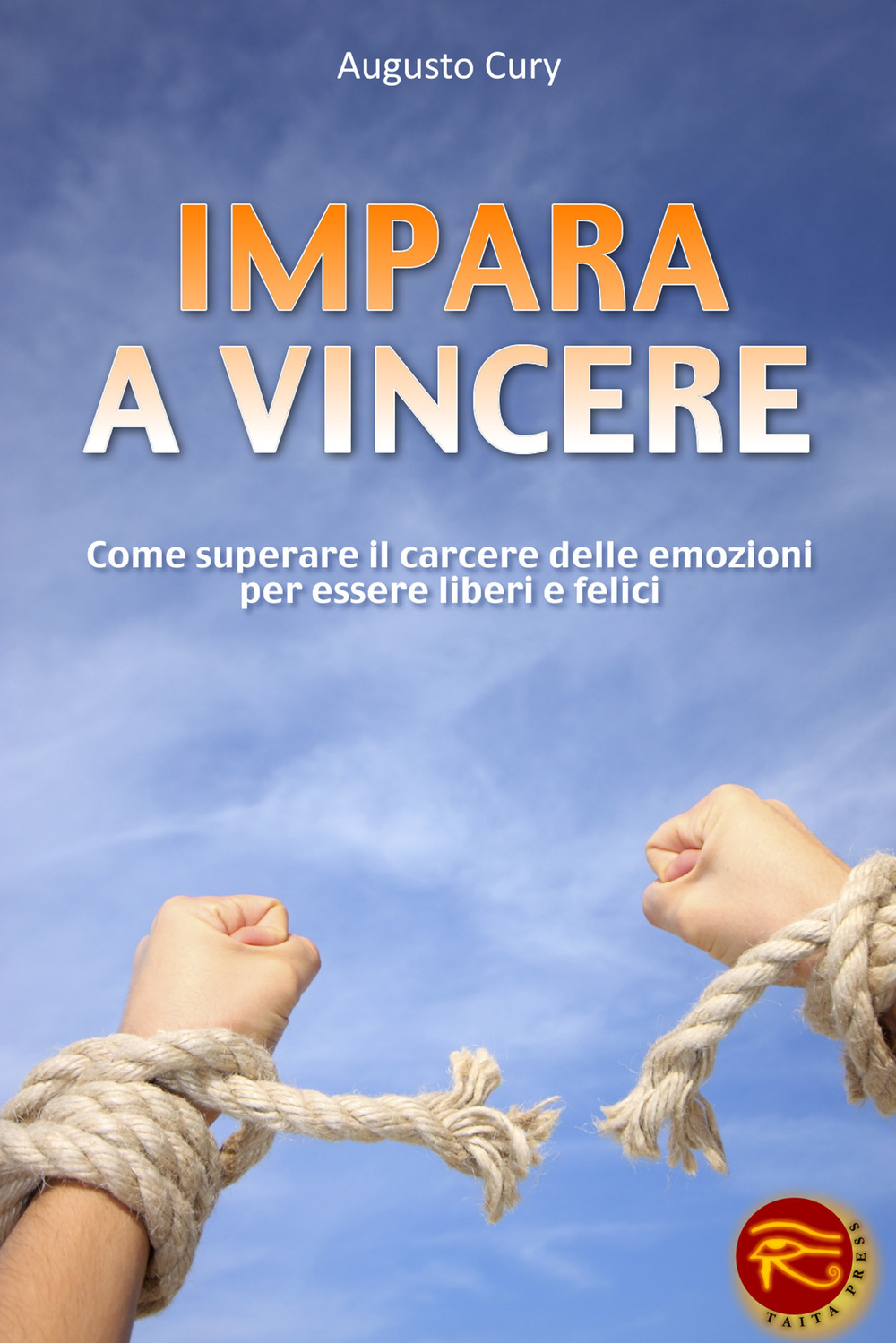 Impara a vincere. Come superare il carcere delle emozioni per essere liberi e felici