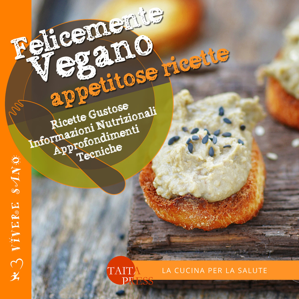 Felicemente vegano. Appetitose ricette. Ediz. illustrata