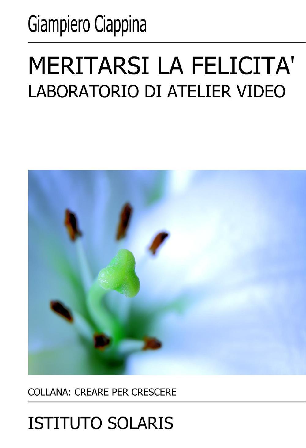 Meritarsi la felicità. Atelier video. Con DVD