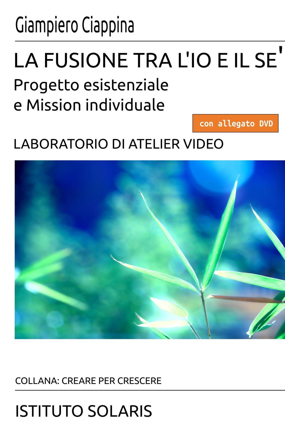 La fusione tra l'io e il sè. Progetto esistenziale e mission individuale. Con DVD