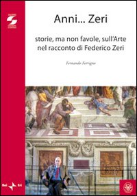 Anni zeri. Storie, ma non favole, sull'arte nel racconto di Federico Zeri