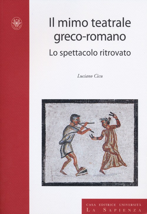 Il mimo teatrale greco-romano. Lo spettacolo ritrovato