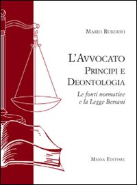 L'avvocato. Principi e deontologia. Le fonti normative e la legge Bersani