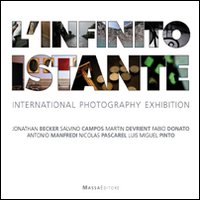 L'infinito istante. International photography exhibition. Ediz. illustrata