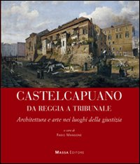 Castel Capuano da Reggia Tribunale. Architettura e arte nei luoghi della giustizia