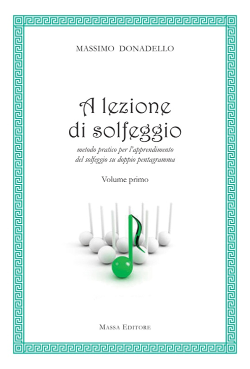 A lezione di solfeggio. Metodo pratico per l'apprendimento del solfeggio su doppio pentagramma. Vol. 1