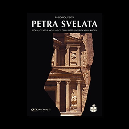 Petra svelata. Storia, civiltà e monumenti della città scolpita nella roccia