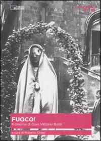 Fuoco. Il cinema di Gian Vittorio Baldi. Con DVD