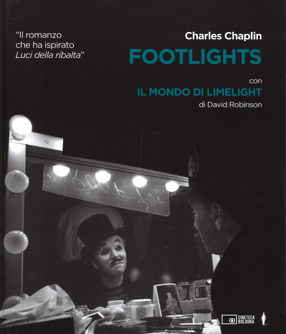 Footlights-Il mondo di Limelight. Ediz. illustrata