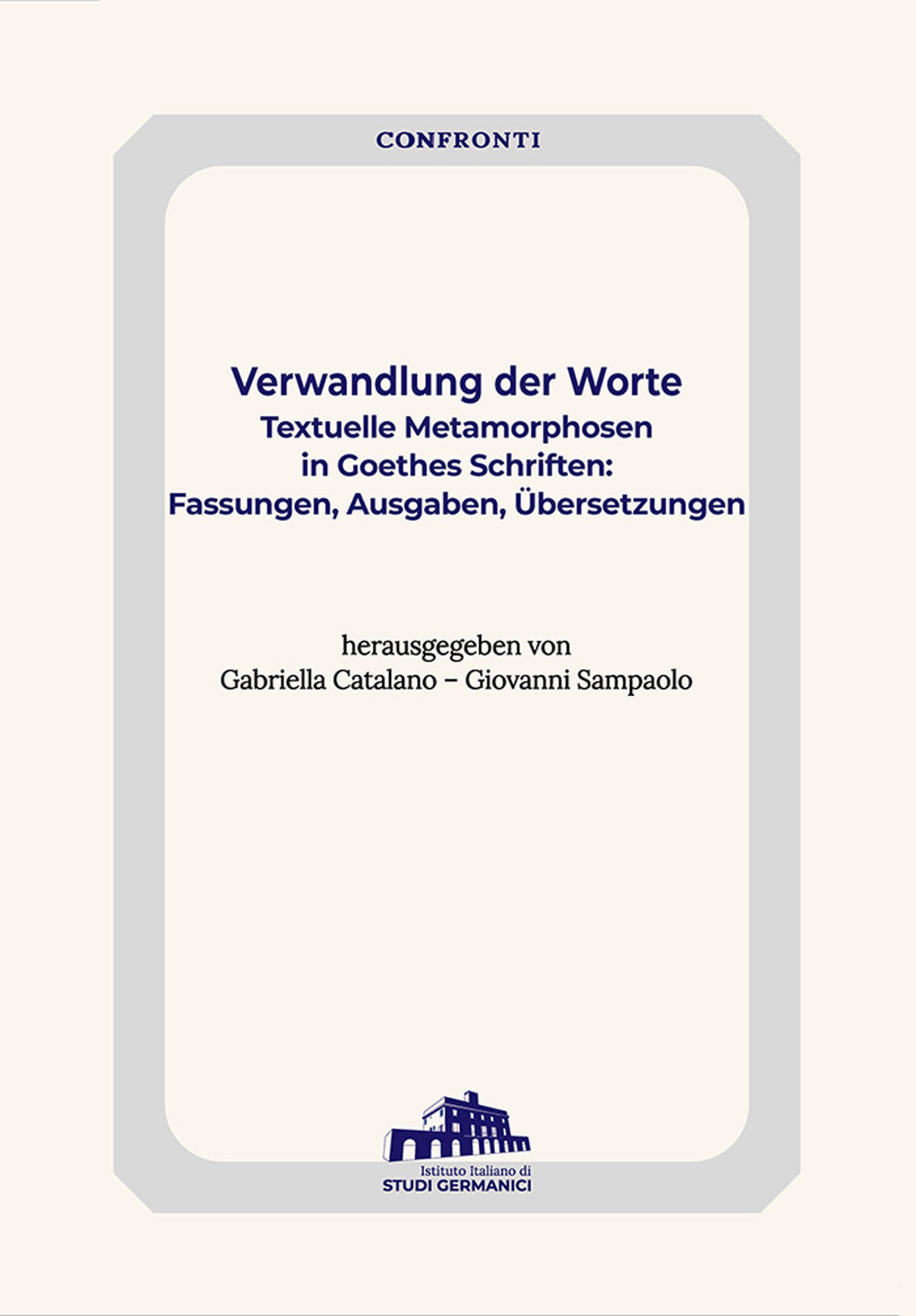 Verwandlung der Worte. Textuelle Metamorphosen in Goethes Schriften: Fassungen, Ausgaben, Übersetzung