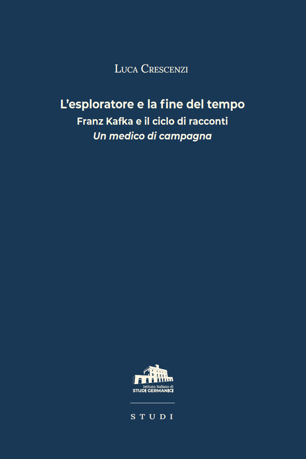 L'esploratore e la fine del tempo. Franz Kafka e il ciclo di racconti «Un medico di campagna»