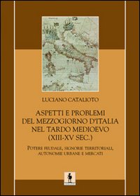 Aspetti e problemi del Mezzogiorno d'Italia nel tardo Medioevo (XIII-XV sec.)