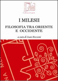 I milesii. Filosofia tra oriente e occidente