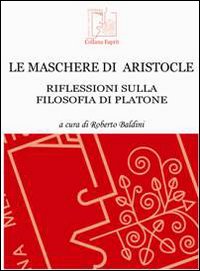 Le maschere di Aristocle. Riflessioni sulla filosofia di Platone