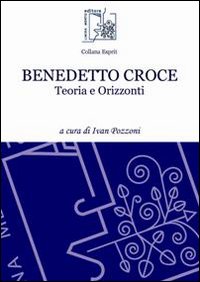 Benedetto Croce. Teoria e orizzonti